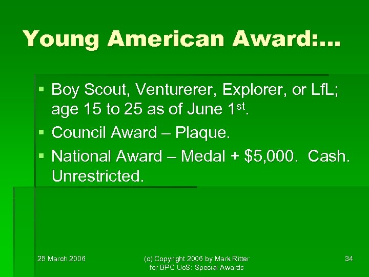 Young American Award: … § Boy Scout, Venturerer, Explorer, or Lf. L; age 15