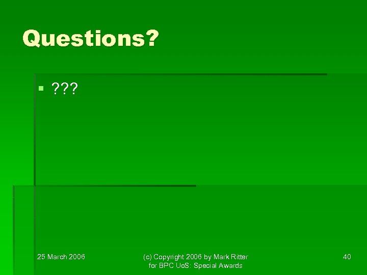 Questions? § ? ? ? 25 March 2006 (c) Copyright 2006 by Mark Ritter