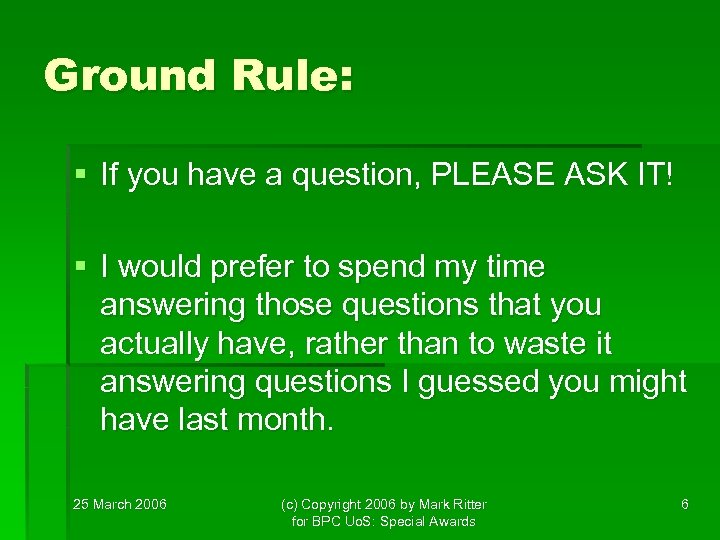 Ground Rule: § If you have a question, PLEASE ASK IT! § I would