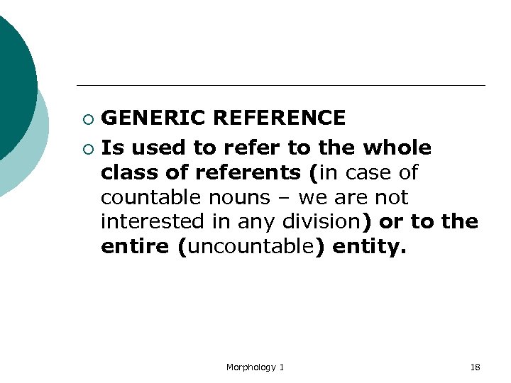 GENERIC REFERENCE ¡ Is used to refer to the whole class of referents (in