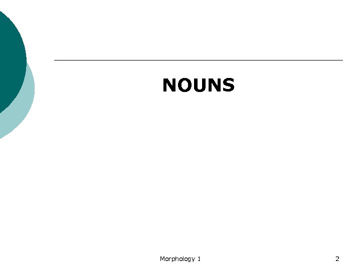 NOUNS Morphology 1 2 
