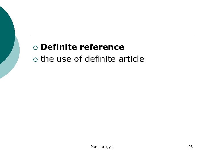 Definite reference ¡ the use of definite article ¡ Morphology 1 23 