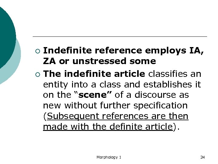 Indefinite reference employs IA, ZA or unstressed some ¡ The indefinite article classifies an