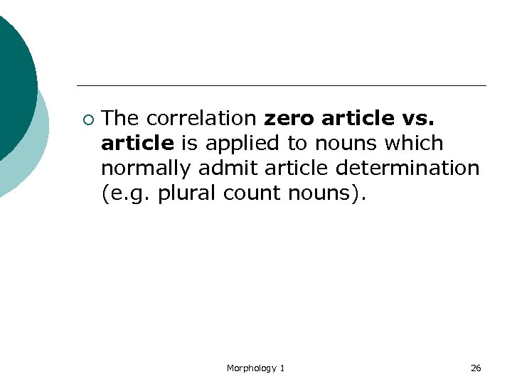 ¡ The correlation zero article vs. article is applied to nouns which normally admit