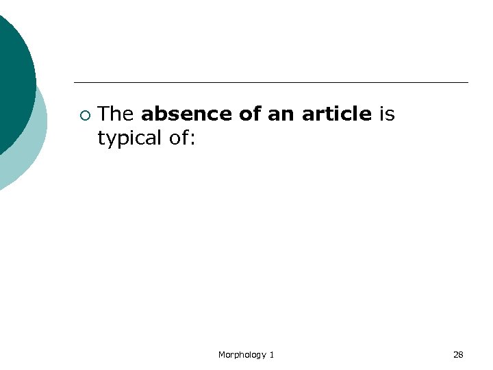 ¡ The absence of an article is typical of: Morphology 1 28 