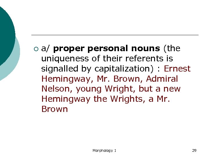 ¡ a/ proper personal nouns (the uniqueness of their referents is signalled by capitalization)