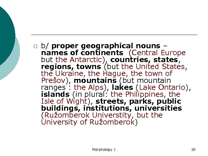 ¡ b/ proper geographical nouns – names of continents (Central Europe but the Antarctic),