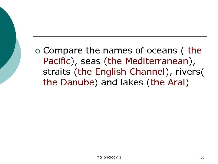 ¡ Compare the names of oceans ( the Pacific), seas (the Mediterranean), straits (the