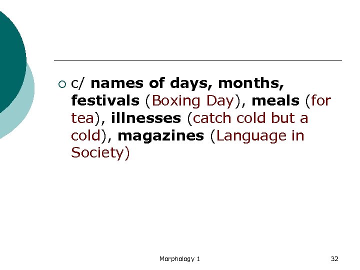 ¡ c/ names of days, months, festivals (Boxing Day), meals (for tea), illnesses (catch