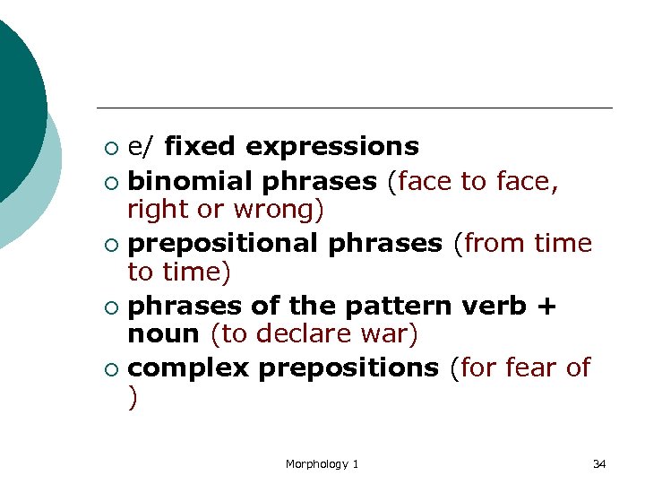 e/ fixed expressions ¡ binomial phrases (face to face, right or wrong) ¡ prepositional