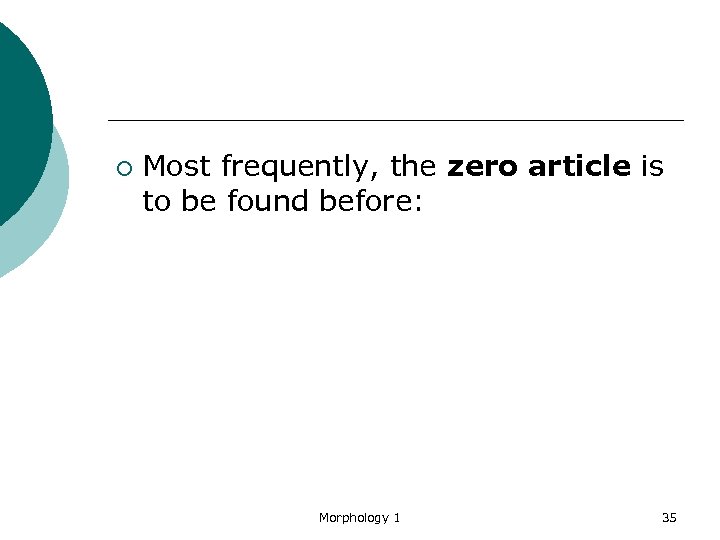 ¡ Most frequently, the zero article is to be found before: Morphology 1 35