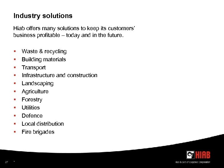 Industry solutions Hiab offers many solutions to keep its customers’ business profitable – today