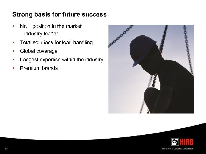 Strong basis for future success § § Total solutions for load handling § Global