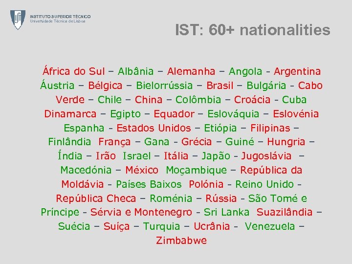 INSTITUTO SUPERIOR TÉCNICO Universidade Técnica de Lisboa IST: 60+ nationalities África do Sul –