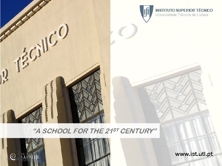 INSTITUTO SUPERIOR TÉCNICO Universidade Técnica de Lisboa “A SCHOOL FOR THE 21 ST CENTURY”