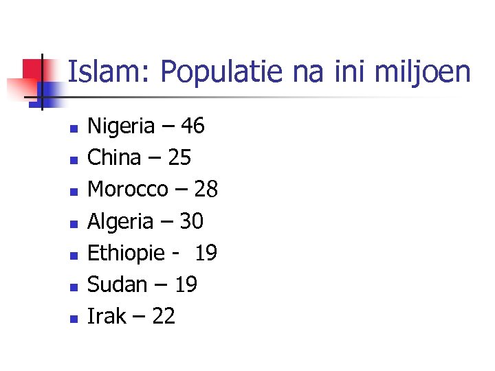 Islam: Populatie na ini miljoen n n n Nigeria – 46 China – 25