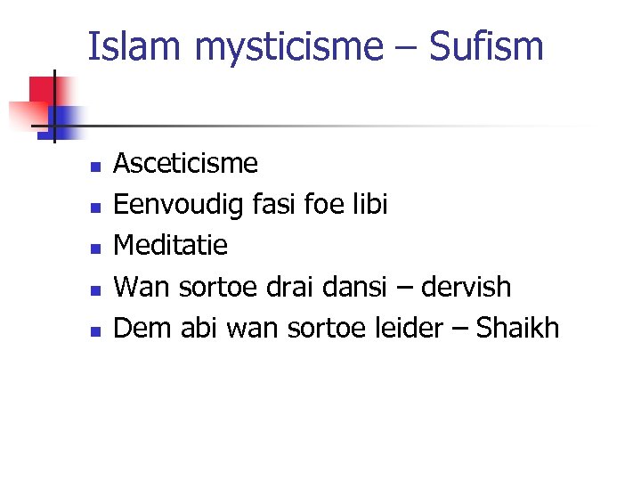 Islam mysticisme – Sufism n n n Asceticisme Eenvoudig fasi foe libi Meditatie Wan