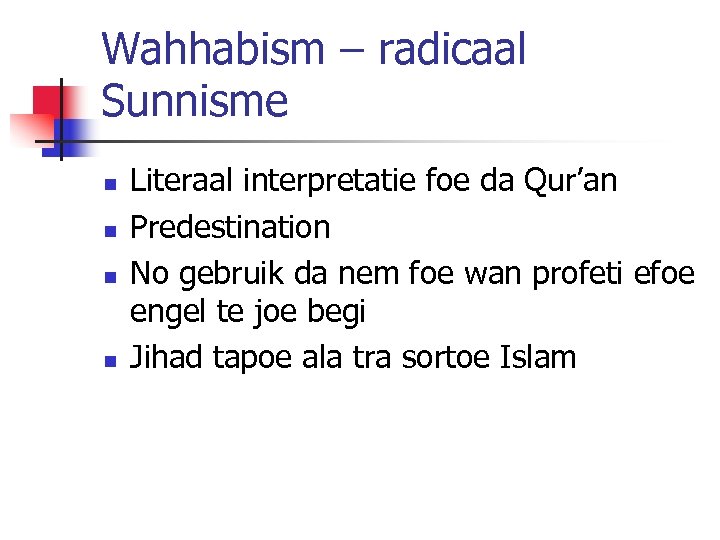Wahhabism – radicaal Sunnisme n n Literaal interpretatie foe da Qur’an Predestination No gebruik