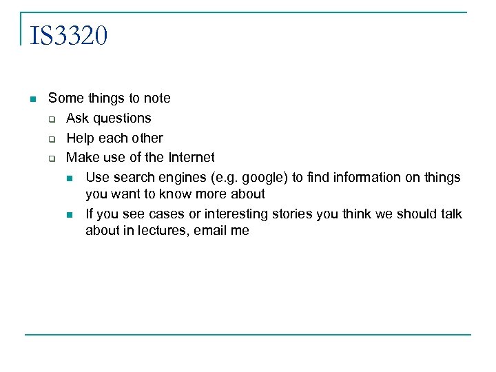 IS 3320 n Some things to note q Ask questions q Help each other