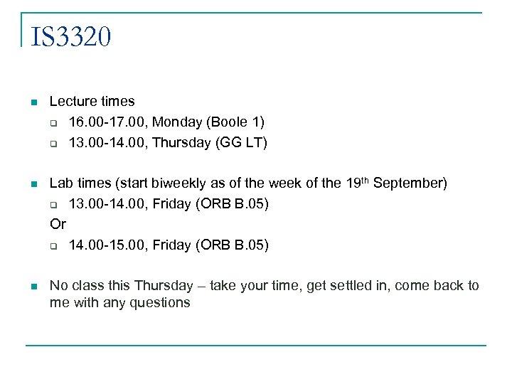 IS 3320 n Lecture times q 16. 00 -17. 00, Monday (Boole 1) q