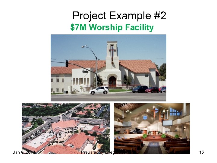 Project Example #2 $7 M Worship Facility Jan 8, 2014 Prepared by Greg Scott