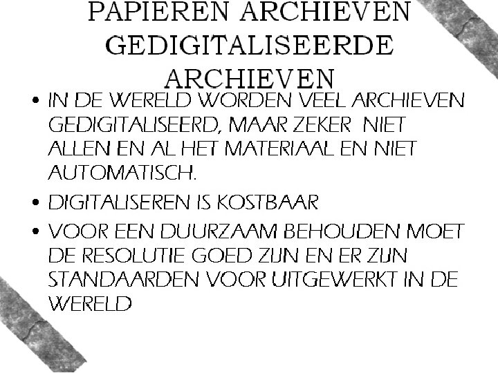 PAPIEREN ARCHIEVEN GEDIGITALISEERDE ARCHIEVEN • IN DE WERELD WORDEN VEEL ARCHIEVEN GEDIGITALISEERD, MAAR ZEKER