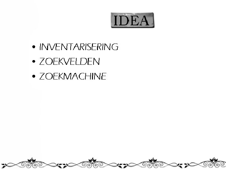 IDEA • INVENTARISERING • ZOEKVELDEN • ZOEKMACHINE 