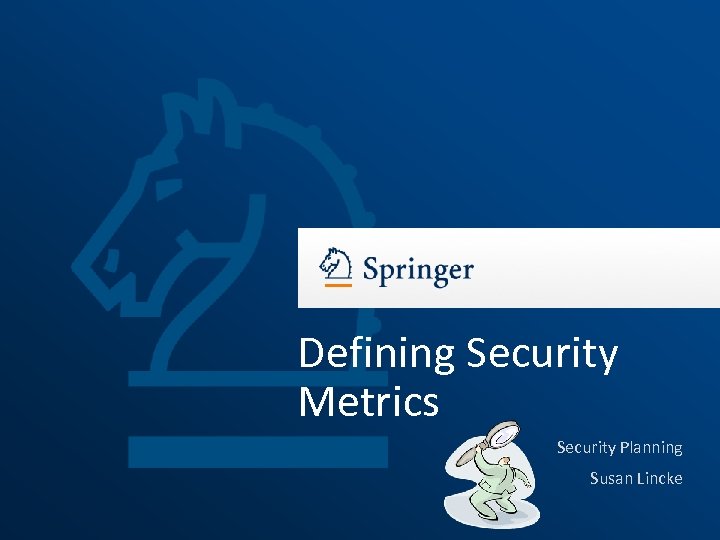 Defining Security Metrics Security Planning Susan Lincke 