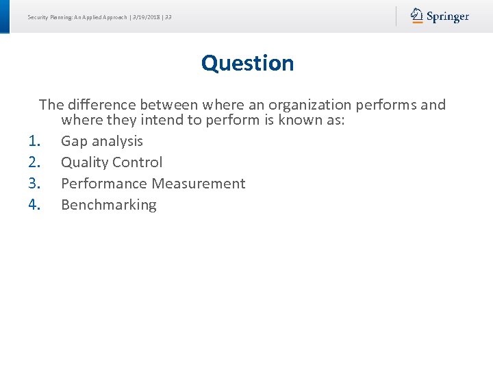 Security Planning: An Applied Approach | 3/19/2018 | 33 Question The difference between where