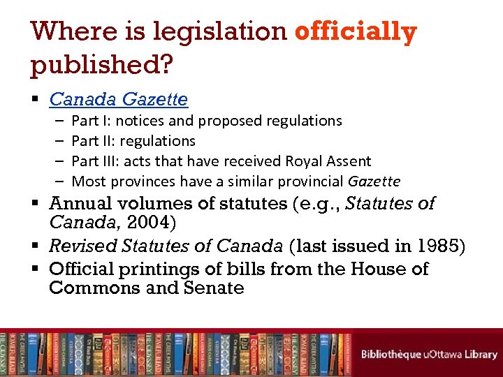 Where is legislation officially published? § Canada Gazette – – Part I: notices and
