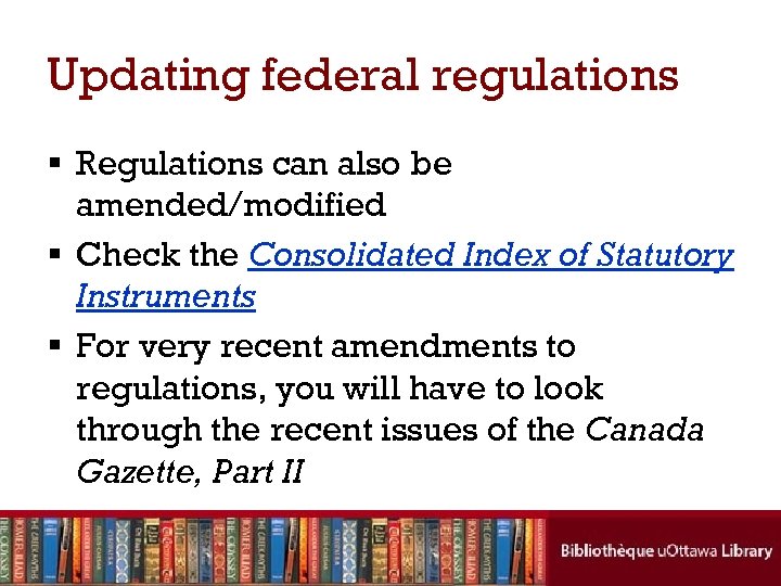 Updating federal regulations § Regulations can also be amended/modified § Check the Consolidated Index