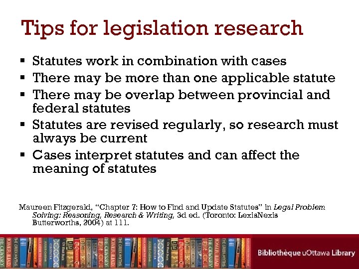 Tips for legislation research § Statutes work in combination with cases § There may