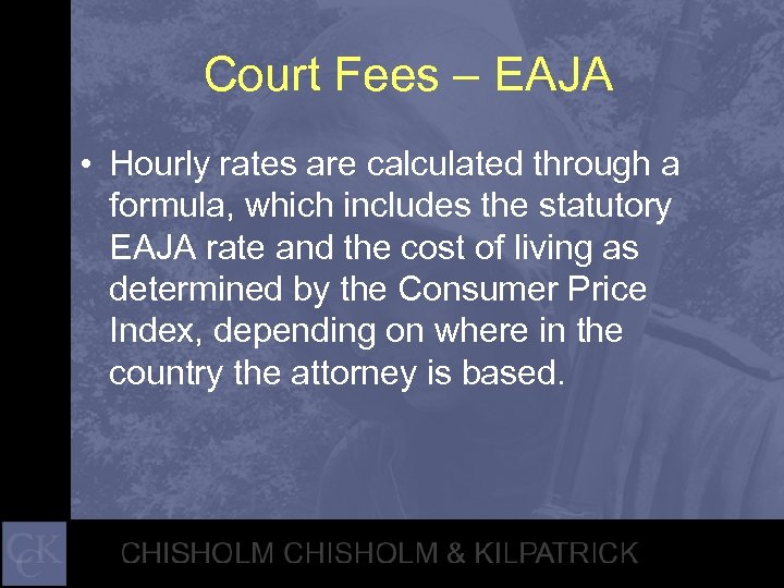 Court Fees – EAJA • Hourly rates are calculated through a formula, which includes