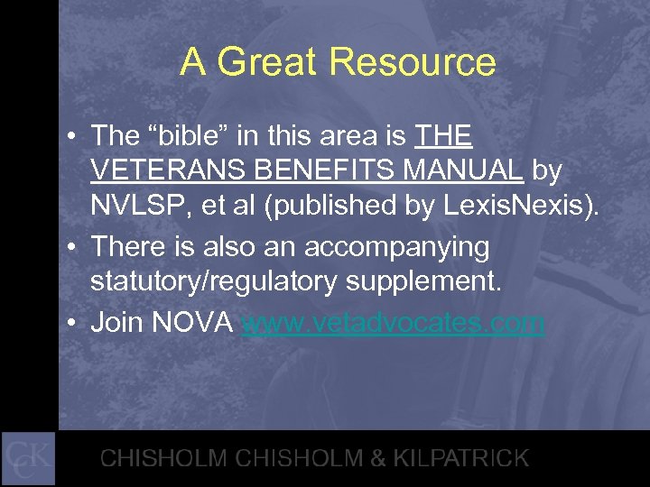 A Great Resource • The “bible” in this area is THE VETERANS BENEFITS MANUAL