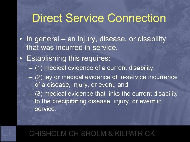 Direct Service Connection • In general – an injury, disease, or disability that was