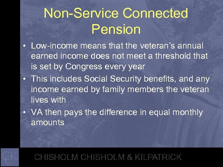Non-Service Connected Pension • Low-income means that the veteran’s annual earned income does not