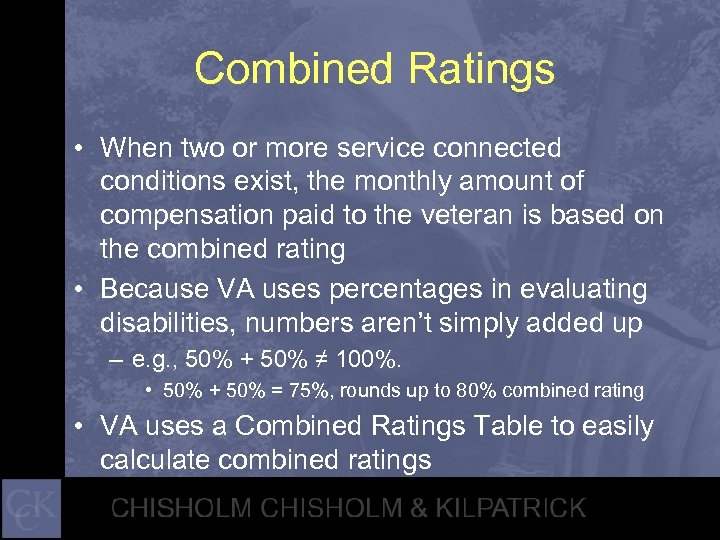 Combined Ratings • When two or more service connected conditions exist, the monthly amount