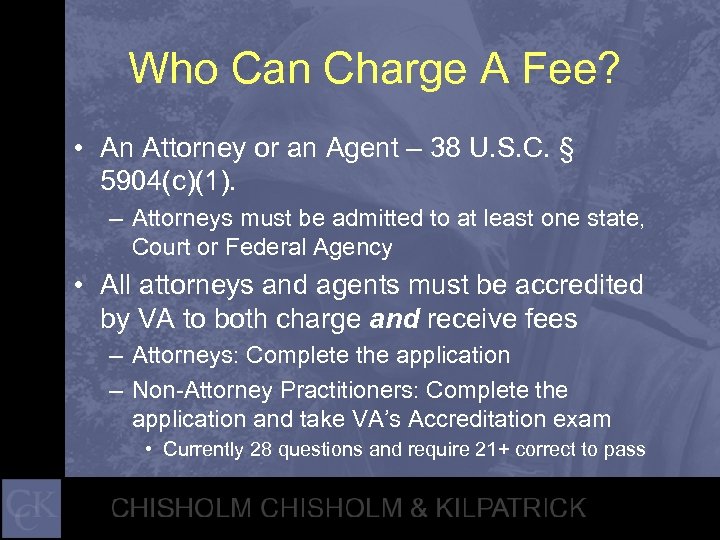 Who Can Charge A Fee? • An Attorney or an Agent – 38 U.