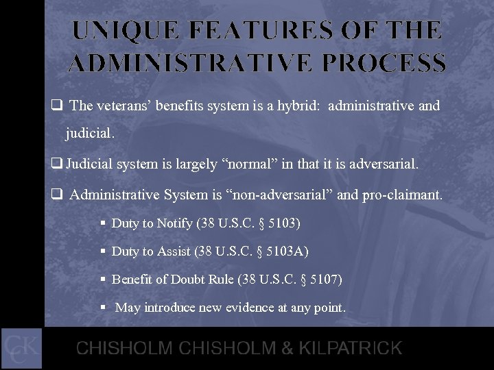 UNIQUE FEATURES OF THE ADMINISTRATIVE PROCESS q The veterans’ benefits system is a hybrid: