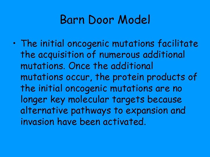 Barn Door Model • The initial oncogenic mutations facilitate the acquisition of numerous additional