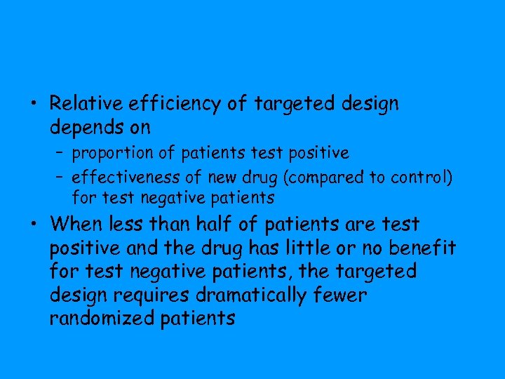  • Relative efficiency of targeted design depends on – proportion of patients test