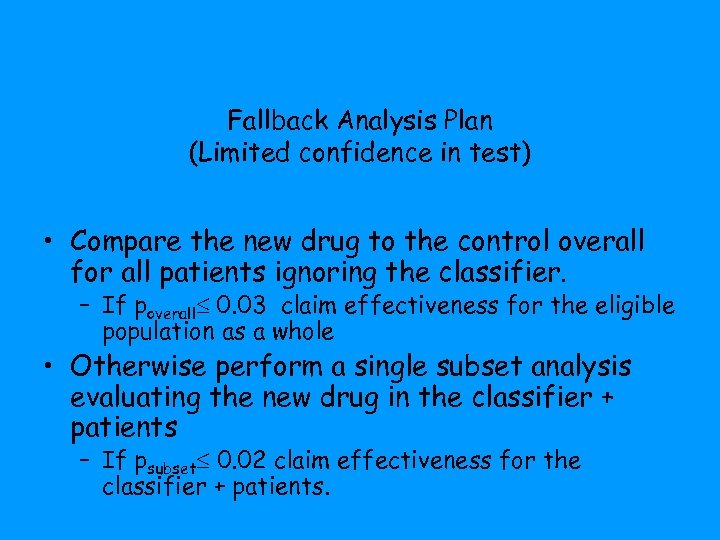 Fallback Analysis Plan (Limited confidence in test) • Compare the new drug to the