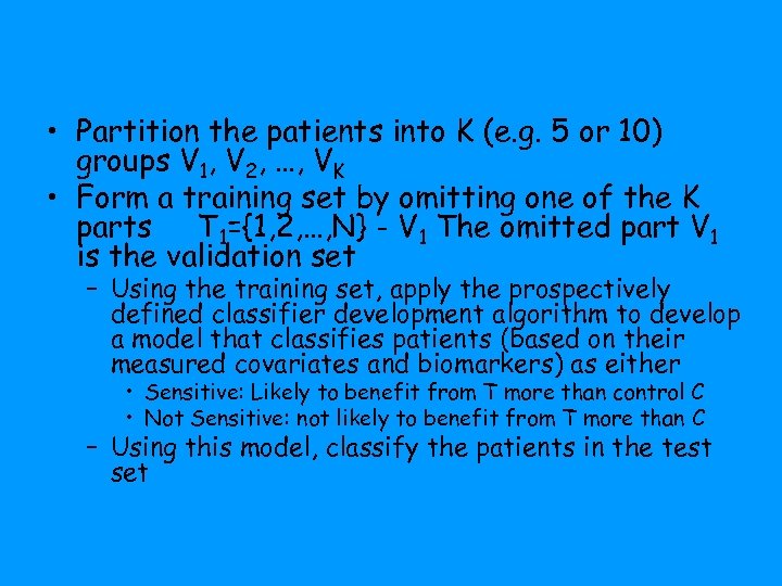  • Partition the patients into K (e. g. 5 or 10) groups V