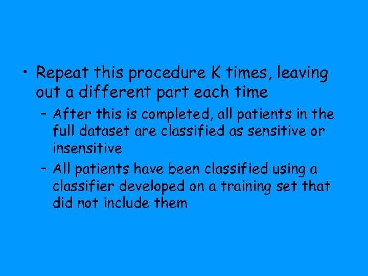 • Repeat this procedure K times, leaving out a different part each time