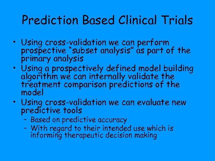 Prediction Based Clinical Trials • Using cross-validation we can perform prospective “subset analysis” as