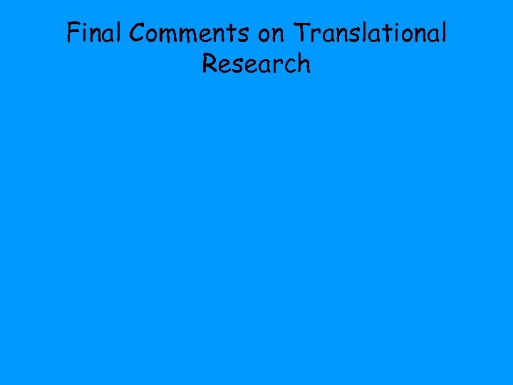 Final Comments on Translational Research 