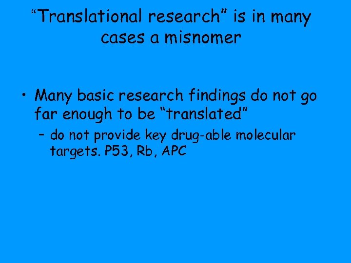“Translational research” is in many cases a misnomer • Many basic research findings do