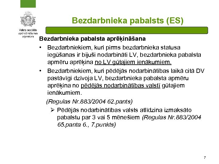 Bezdarbnieka pabalsts (ES) Bezdarbnieka pabalsta aprēķināšana • Bezdarbniekiem, kuri pirms bezdarbnieka statusa iegūšanas ir