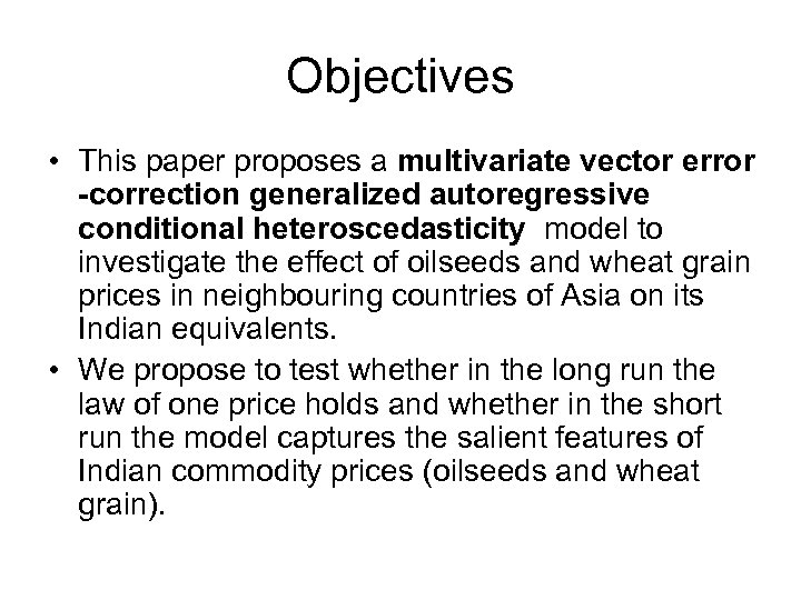 Objectives • This paper proposes a multivariate vector error -correction generalized autoregressive conditional heteroscedasticity