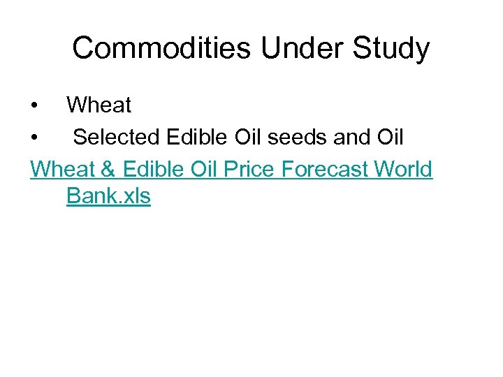 Commodities Under Study • Wheat • Selected Edible Oil seeds and Oil Wheat &